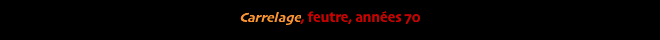 Carrelage, feutre, années 70