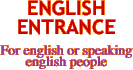 ENGLISH ENTRANCE  For english or speaking english